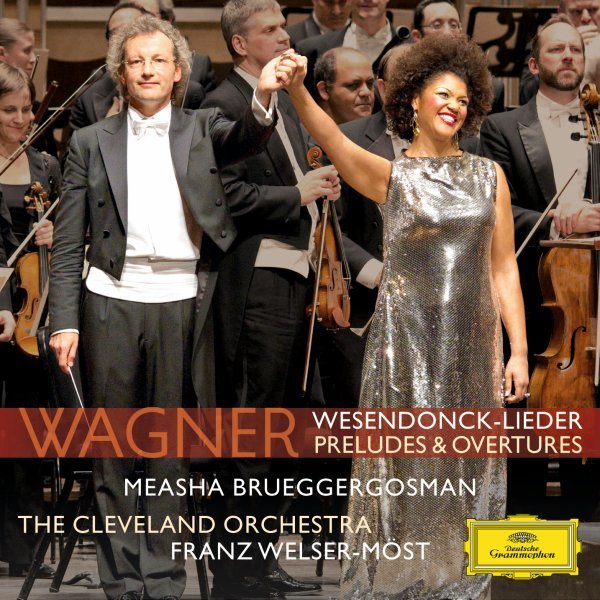 Wagner/Mottl: Wesendonck Lieder; Wagner: Preludes & Overtures - Measha Brueggergosman, The Cleveland Orchestra, Franz Welser-Möst