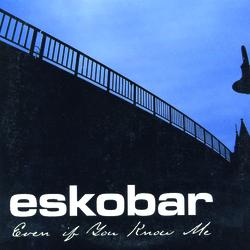 Even If You Know Me - Eskobar