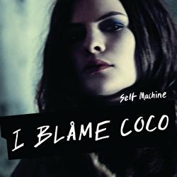 Selfmachine - I Blame Coco