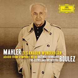 Mahler: Des Knaben Wunderhorn; Adagio from Symphony No.10 - Magdalena Kožená, Christian Gerhaher, The Cleveland Orchestra