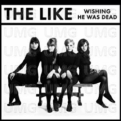 Wishing He Was Dead - The Like