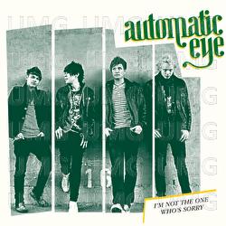I'm Not The One Who's Sorry - Automatic Eye