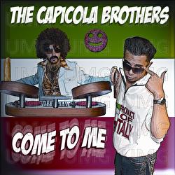 Come To Me - The Capicola Brothers