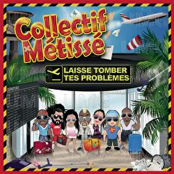 Laisse Tomber Tes Probl&egrave;mes - Collectif M&eacute;tiss&eacute;