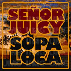 Sopa Loca - Se&ntilde;or Juicy