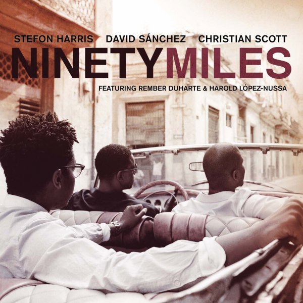 Ninety Miles - Stefon Harris, David Sanchez, Christian Scott