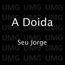 A Doida - Seu Jorge