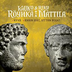 Hyv&auml; / Ensin is&auml;t, sitten pojat - Kauko R&ouml;yhk&auml; & Riku Mattila