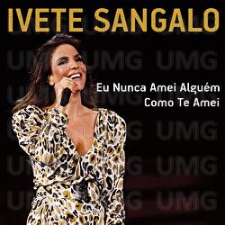Eu Nunca Amei Alguém Como Te Amei - Ivete Sangalo