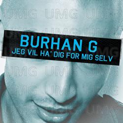 Jeg Vil Have Dig For Mig Selv - Burhan G