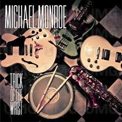 Trick Of The Wrist - Michael Monroe
