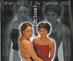 When Will I Be Famous 2000 - 2Close