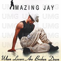 When Lovers Are Broken Down - Amazing Jay