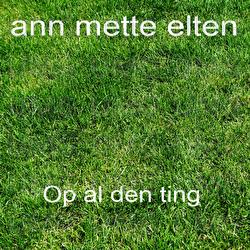 Op Al Den Ting - Ann-Mette Elten