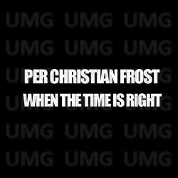 When The Time Is Right - Per Christian Frost