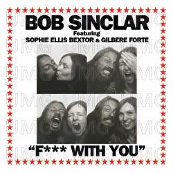 F*** With You - Bob Sinclar, Sophie Ellis-Bextor, Gilbere Forte