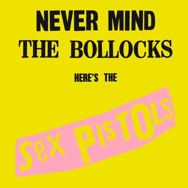 Never Mind The Bollocks, Here’s The Sex Pistols