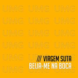 Beija-me Na Boca - Virgem Suta