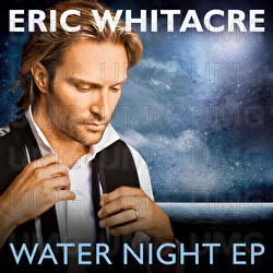 Water Night EP - Eric Whitacre