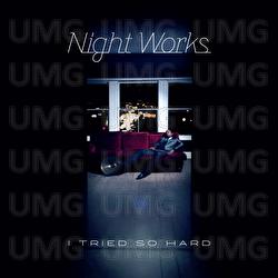 I Tried So Hard - Night Works