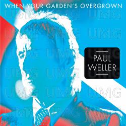 When Your Garden's Overgrown - Paul Weller