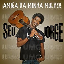 Amiga Da Minha Mulher - Seu Jorge