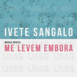 Me Levem Embora - Ivete Sangalo