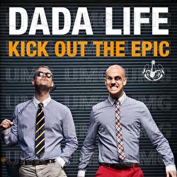 Kick Out The Epic - Dada Life