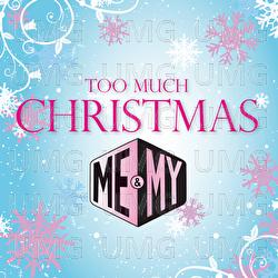 Too Much Christmas - Me & My