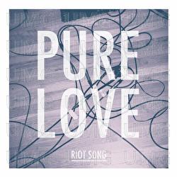 Riot Song - Pure Love