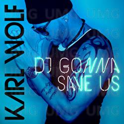 DJ Gonna Save Us - Karl Wolf, Mr. OxXx