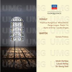 Kodaly: Psalmus Hungaricus; Missa Brevis; Pange Lingua; Psalm 114; Hymn of Zrinyi; Laudes Organi. Bartok: Cantata profana