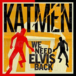 We Need Elvis Back - Katmen