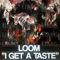 I Get A Taste - Loom