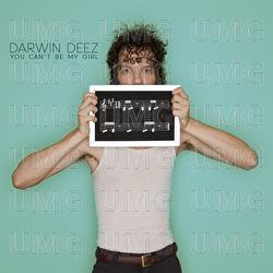 You Can't Be My Girl - Darwin Deez