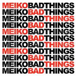 Bad Things - Meiko