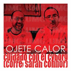 Cuidado Con El Cyborg (Corre Sarah Connor) - Ojete Calor