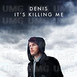 It's Killing Me - Denis