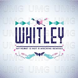 My Heart Is Not A Machine - Whitley