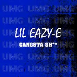Gangsta Sh** - Lil Eazy E