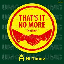 That's It No More (We Show) - Hi-Timez