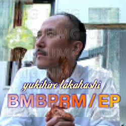 Bmbprm - EP - Yukihiro Takahashi