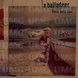 Swim With Sam - a balladeer