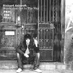 Words Just Get In The Way - Richard Ashcroft
