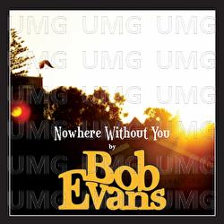 Nowhere Without You - Bob Evans