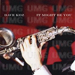 It Might Be You - Dave Koz