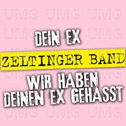 Dein Ex - Wir Haben Deinen Ex Gehasst - Zeltinger Band