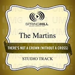There's Not A Crown (Without A Cross) - The Martins