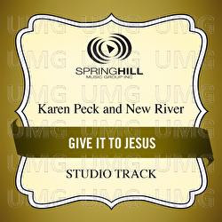 Give It To Jesus - Karen Peck & New River