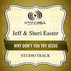 Why Don't You Try Jesus - Jeff & Sheri Easter